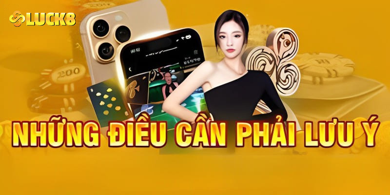 Lưu ý cần thiết khi tải app Luck8 về thiết bị di động