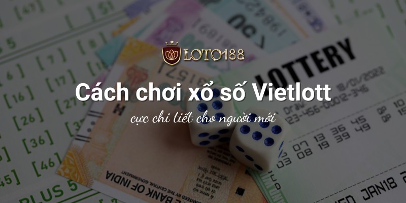 cách chơi xổ số Vietlott Loto188